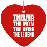 Thelma The Mom The Hero The Legend - Heart Ornament