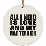 All I Need Is Love And My Rat Terrier - Circle Ornament