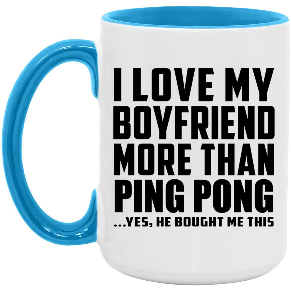I Love My Boyfriend More Than Ping Pong - 15oz Accent Mug Blue
