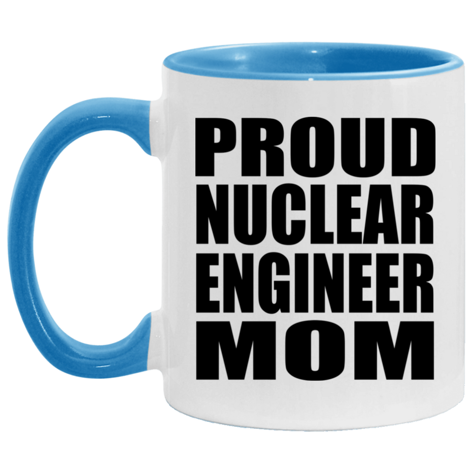 Proud Nuclear Engineer Mom - 11oz Accent Mug Blue