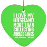 I Love My Husband More Than Collecting Arcade Games - Heart Ornament
