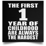 First 1 Year of Childhood Are The Hardest - Poster Square