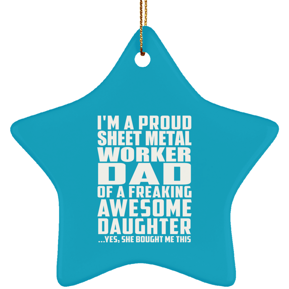 Proud Sheet Metal Worker Dad Of Awesome Daughter - Star Ornament