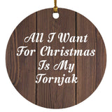 All I Want For Christmas Is My Tornjak - Circle Ornament D