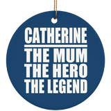 Catherine The Mum The Hero The Legend - Circle Ornament
