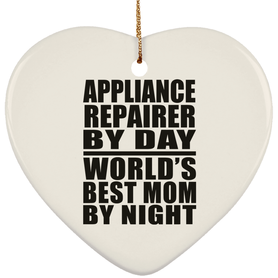 Appliance Repairer By Day World's Best Mom By Night - Heart Ornament