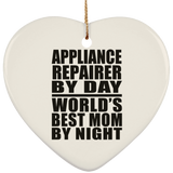 Appliance Repairer By Day World's Best Mom By Night - Heart Ornament