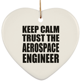 Keep Calm and Trust The Aerospace Engineer - Heart Ornament