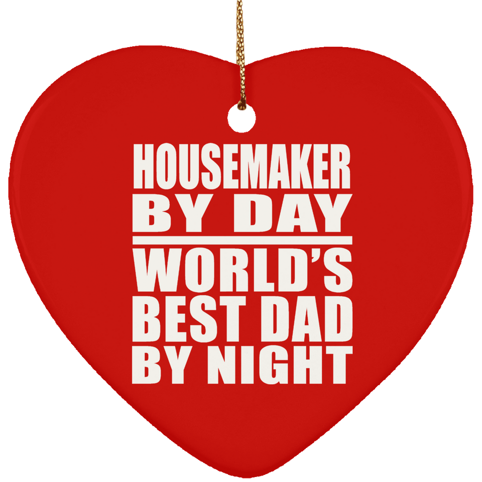 Housemaker By Day World's Best Dad By Night - Heart Ornament