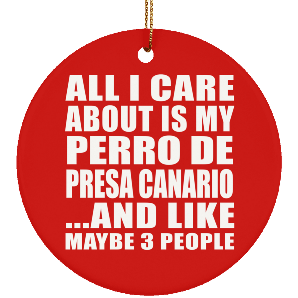 All I Care About Is My Perro De Presa Canario - Circle Ornament