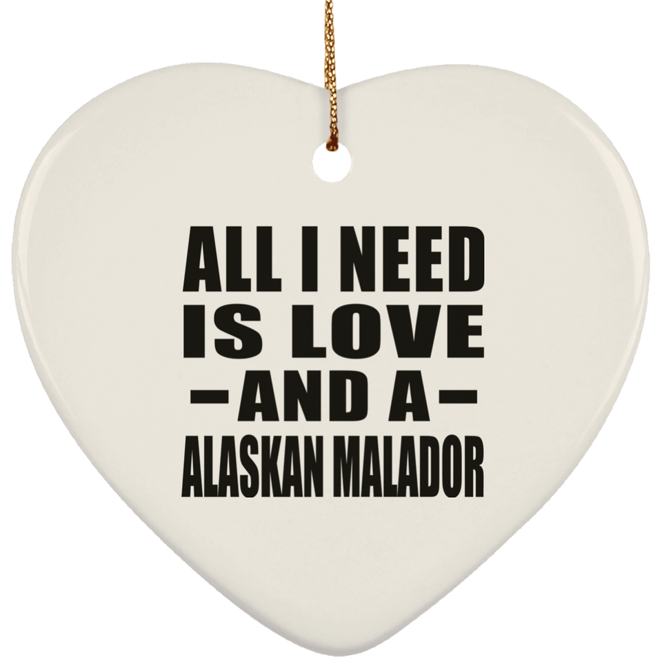 All I Need Is Love And A Alaskan Malador - Heart Ornament
