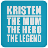 Kristen The Mum The Hero The Legend - Drink Coaster