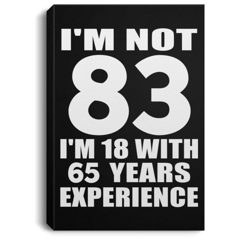 83rd Birthday I'm Not 83 I'm 18 With 65 Years Experience - Canvas Portrait