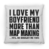 I Love My Boyfriend More Than Map Making - Throw Pillow