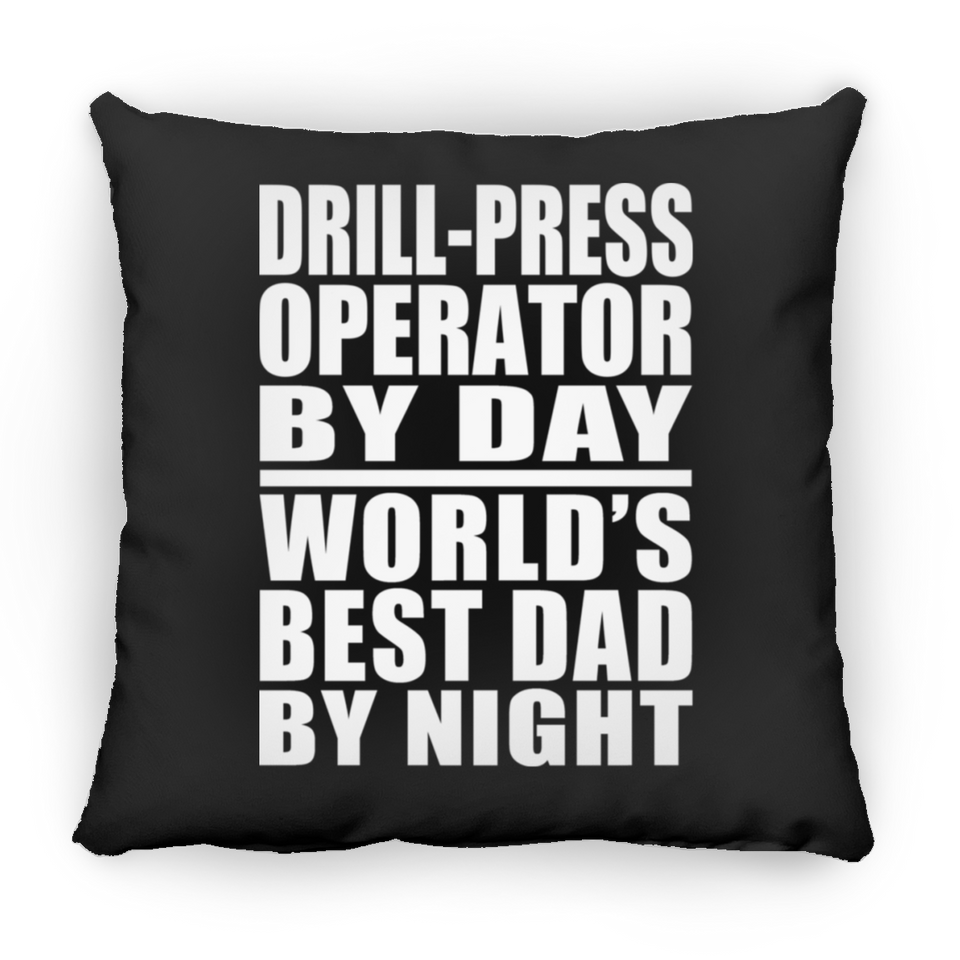 Drill-Press Operator By Day World's Best Dad By Night - Throw Pillow Black