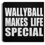 Wallyball Makes Life Special - Canvas Square
