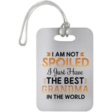 I Am Not Spoiled I Just Have The Best Grandma In The World - Luggage Bag Tag
