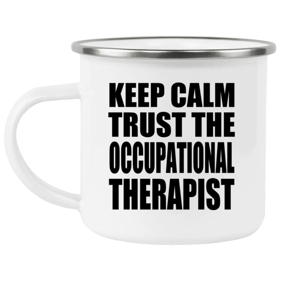 Keep Calm and Trust The Occupational Therapist - 12oz Camping Mug