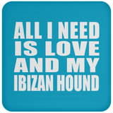 All I Need Is Love And My Ibizan Hound - Drink Coaster