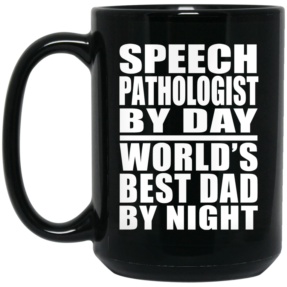 Speech Pathologist By Day World's Best Dad By Night - 15 Oz Coffee Mug Black