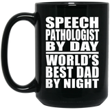 Speech Pathologist By Day World's Best Dad By Night - 15 Oz Coffee Mug Black