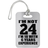 24th Birthday I'm Not 24 I'm 18 With 6 Years Experience - Luggage Bag Tag