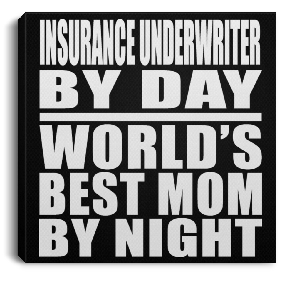 Insurance Underwriter By Day World's Best Mom By Night - Canvas Square