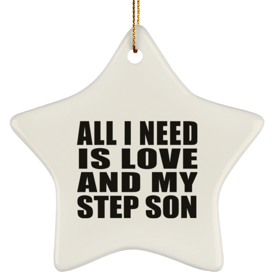 All I Need Is Love And My Step Son - Star Ornament