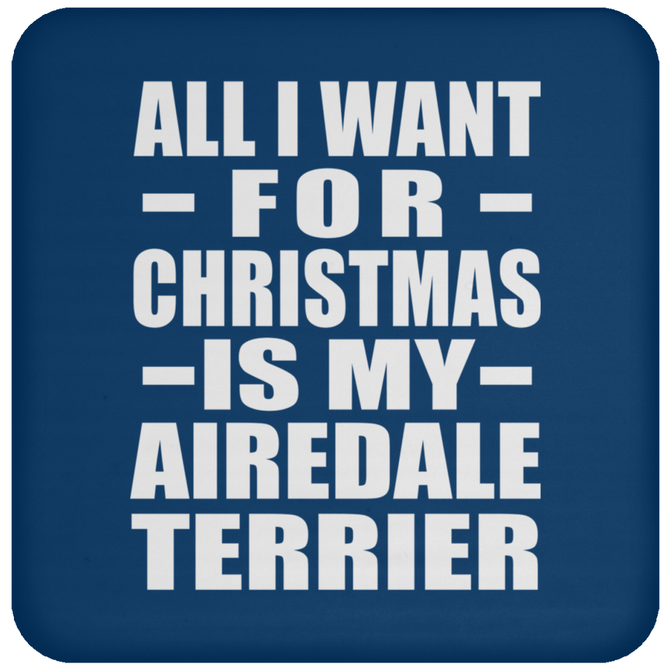 All I Want For Christmas Is My Airedale Terrier - Coaster