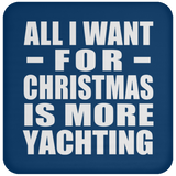 All I Want For Christmas Is More Yachting - Coaster
