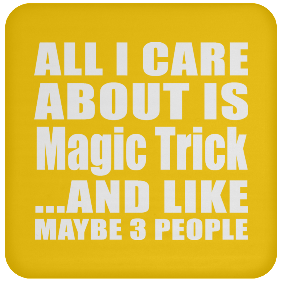 All I Care About Is Magic Trick - Drink Coaster