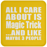 All I Care About Is Magic Trick - Drink Coaster