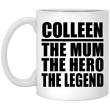 Colleen The Mum The Hero The Legend - 11 Oz Coffee Mug