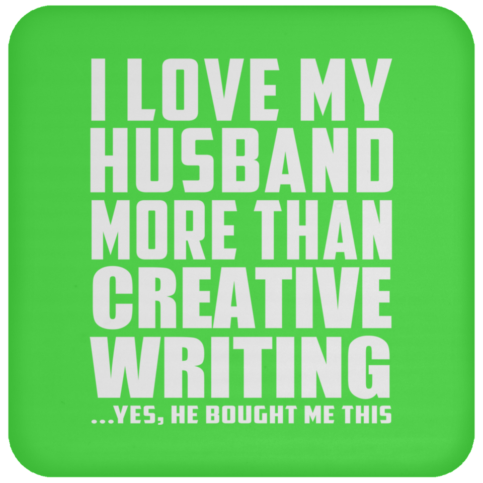 I Love My Husband More Than Creative Writing - Drink Coaster