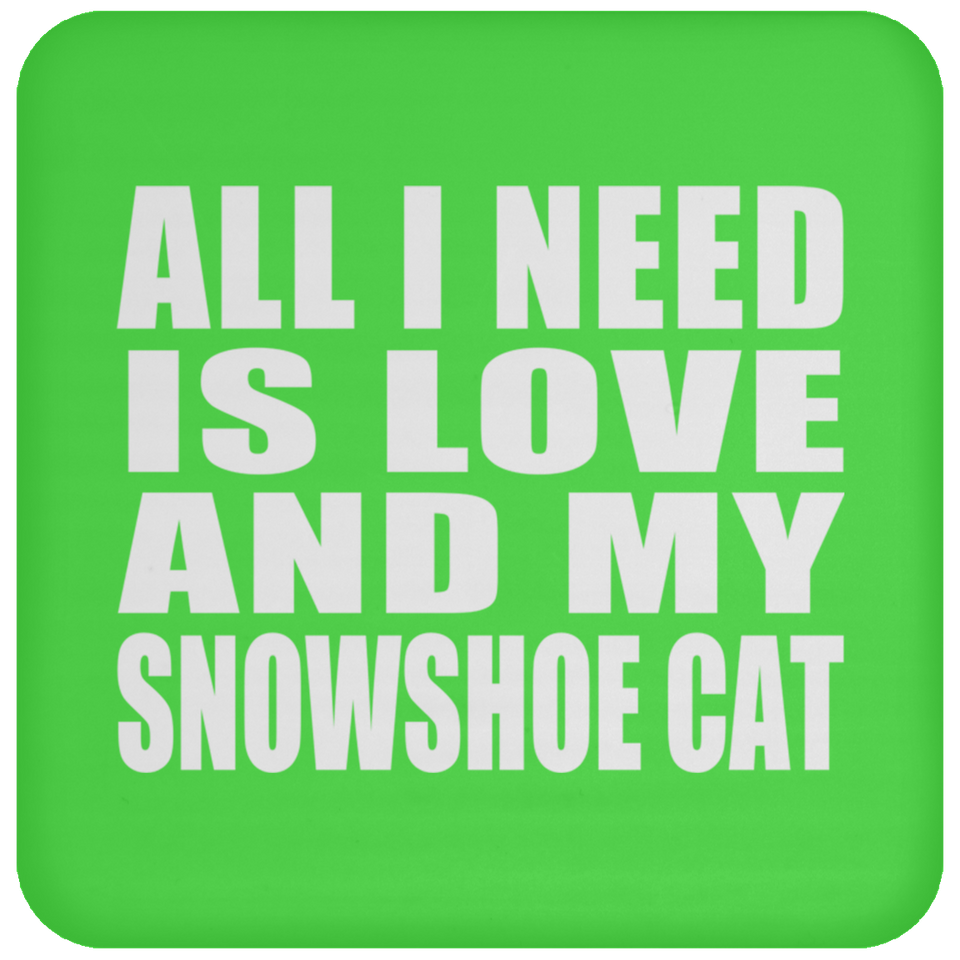 All I Need Is Love And My Snowshoe Cat - Drink Coaster