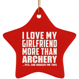 I Love My Girlfriend More Than Archery - Star Ornament