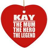Kay The Mum The Hero The Legend - Heart Ornament