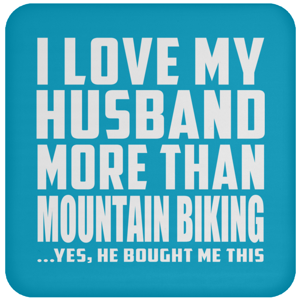 I Love My Husband More Than Mountain Biking - Drink Coaster