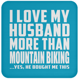 I Love My Husband More Than Mountain Biking - Drink Coaster