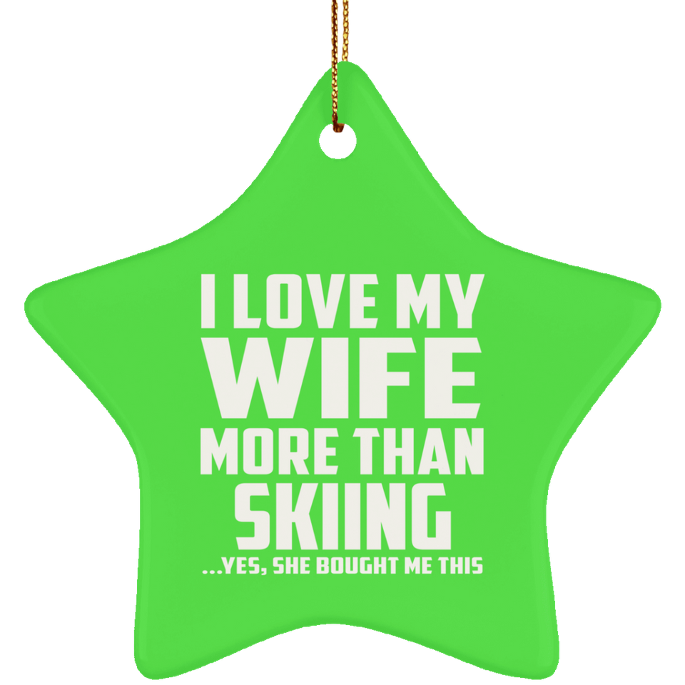 I Love My Wife More Than Skiing - Star Ornament