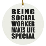 Being Social Worker Makes Life Special - Circle Ornament