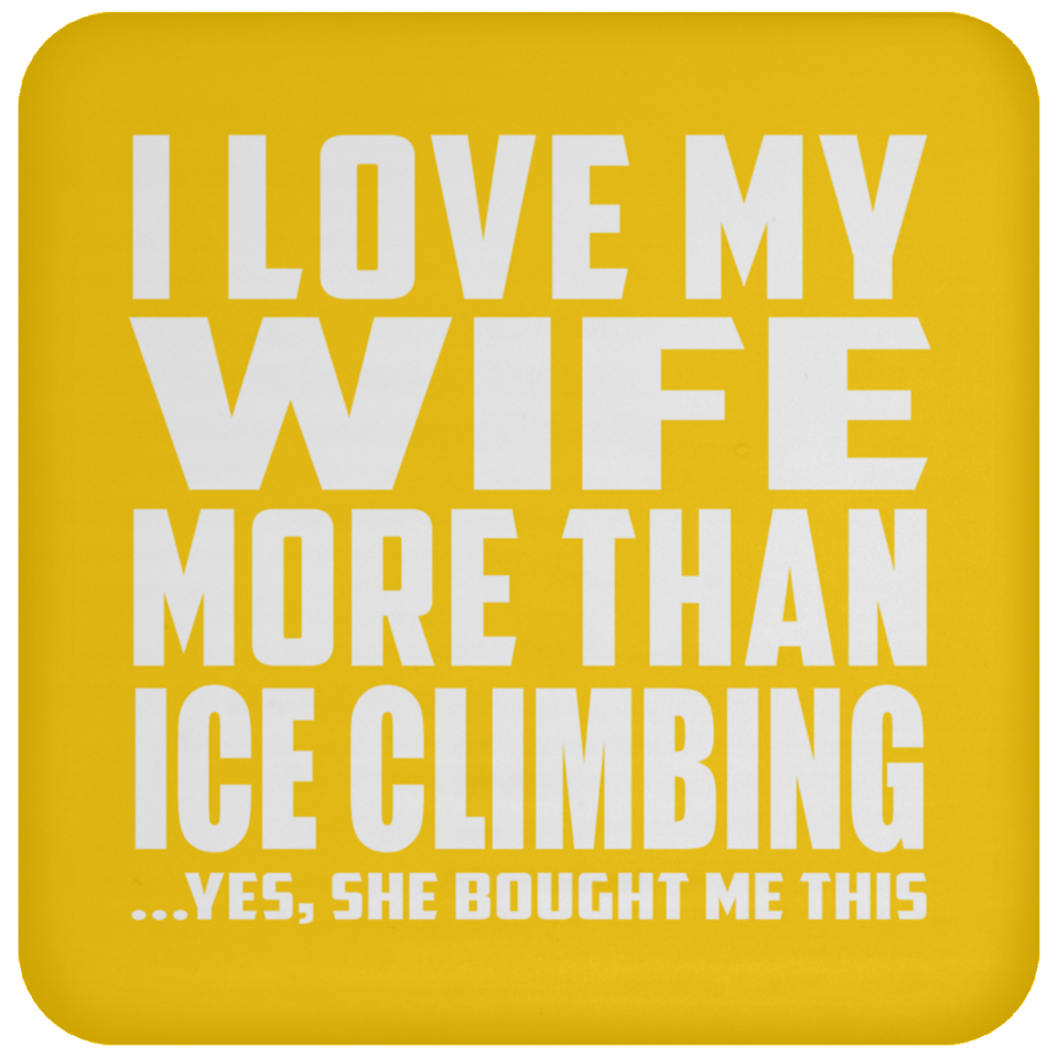 I Love My Wife More Than Ice Climbing - Drink Coaster