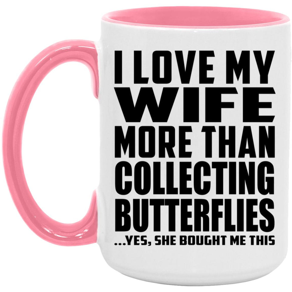 I Love My Wife More Than Collecting Butterflies - 15oz Accent Mug Pink