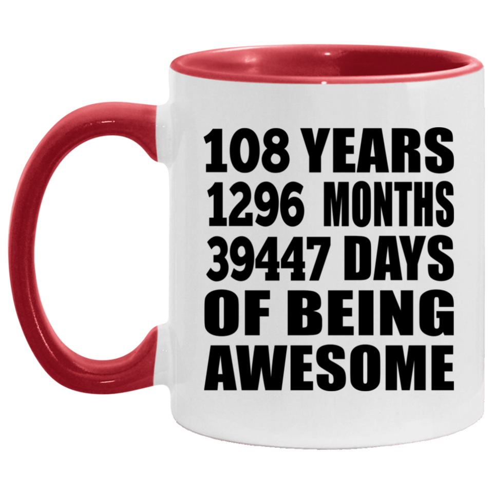 108th Birthday 108 Years 1296 Months 39447 Days Of Awesome - 11oz Accent Mug Red
