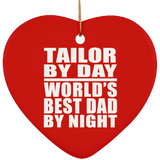 Tailor By Day World's Best Dad By Night - Heart Ornament