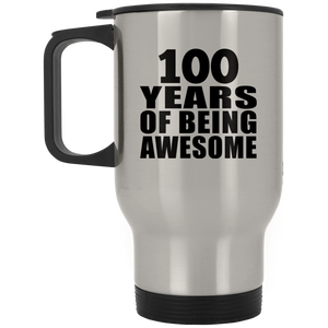 100th Birthday 100 Years Of Being Awesome - Silver Travel Mug