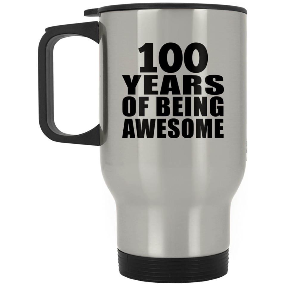 100th Birthday 100 Years Of Being Awesome - Silver Travel Mug