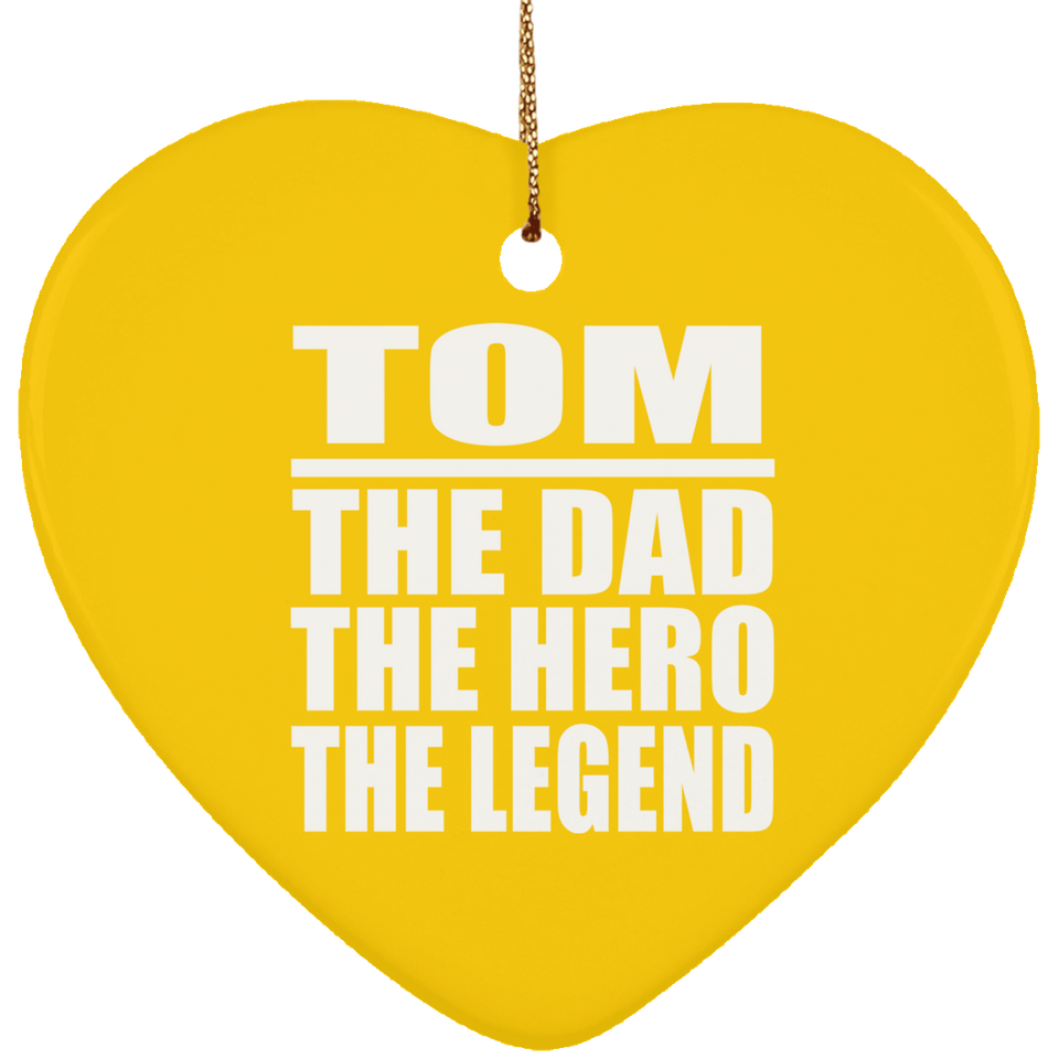 Tom The Dad The Hero The Legend - Heart Ornament