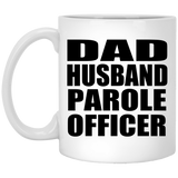 Dad Husband Parole Officer - 11oz Coffee Mug