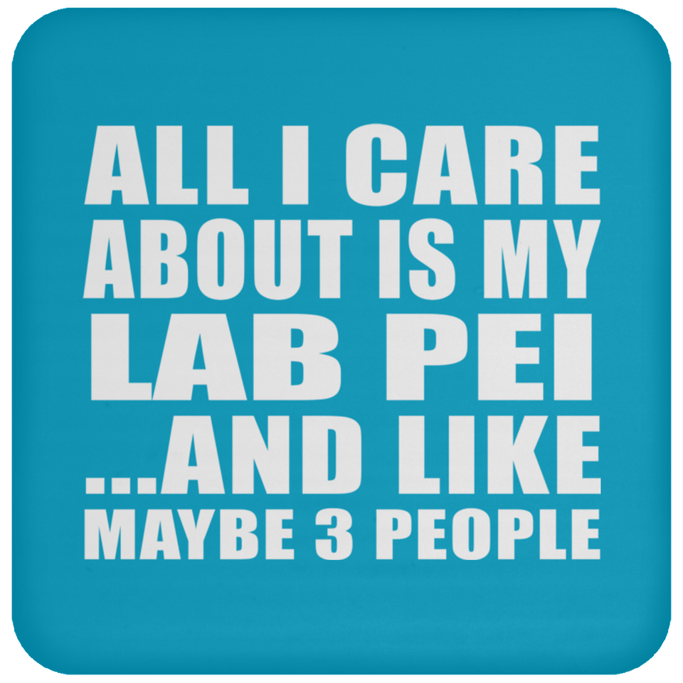 All I Care About Is My Lab Pei - Drink Coaster
